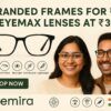 Eyemira Offer: Branded Frames at ₹1 + EyeMax Lenses from ₹399
